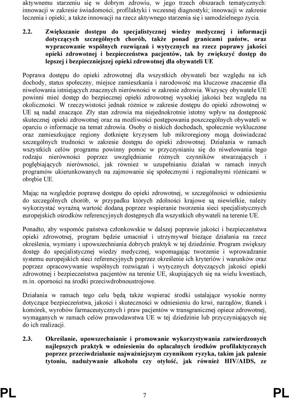 2. Zwiększanie dostępu do specjalistycznej wiedzy medycznej i informacji dotyczących szczególnych chorób, także ponad granicami państw, oraz wypracowanie wspólnych rozwiązań i wytycznych na rzecz