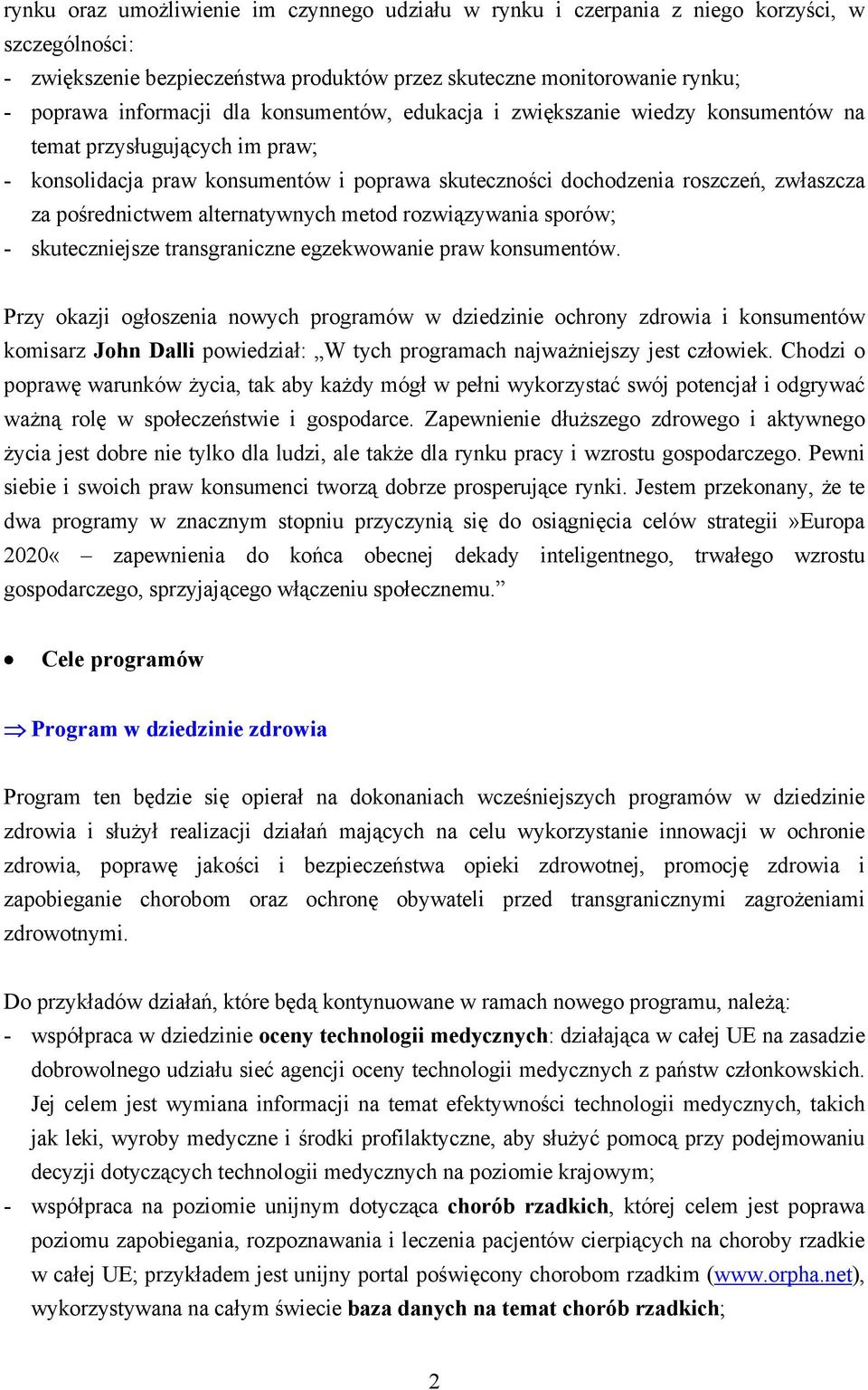 alternatywnych metod rozwiązywania sporów; - skuteczniejsze transgraniczne egzekwowanie praw konsumentów.