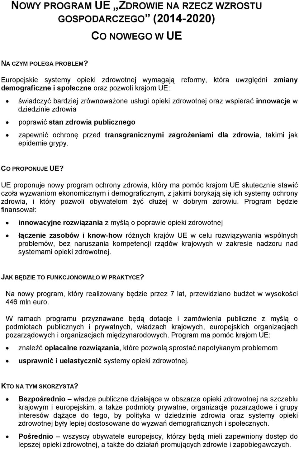 innowacje w dziedzinie zdrowia poprawić stan zdrowia publicznego zapewnić ochronę przed transgranicznymi zagrożeniami dla zdrowia, takimi jak epidemie grypy. CO PROPONUJE UE?