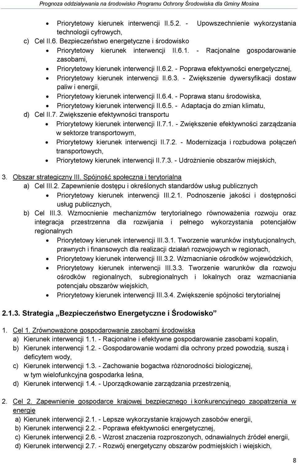 - Zwiększenie dywersyfikacji dostaw paliw i energii, Priorytetowy kierunek interwencji II.6.4. - Poprawa stanu środowiska, Priorytetowy kierunek interwencji II.6.5.