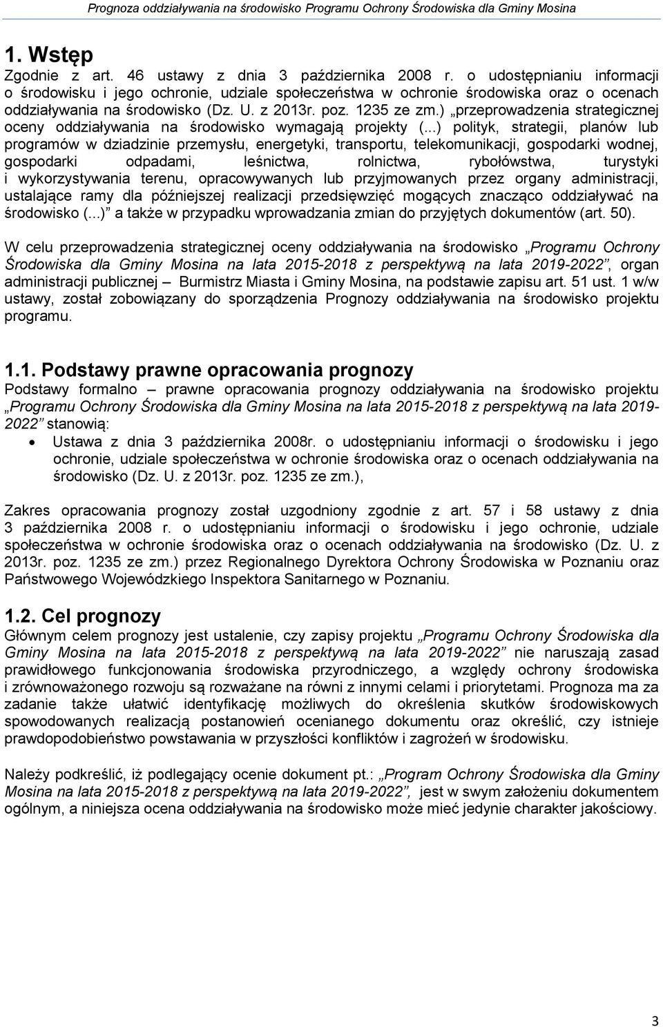 ) przeprowadzenia strategicznej oceny oddziaływania na środowisko wymagają projekty (.