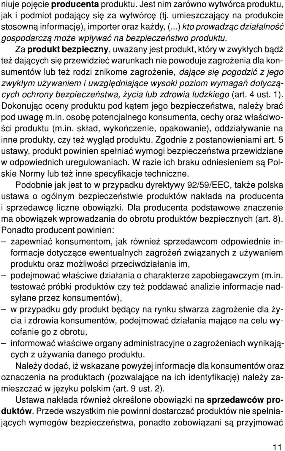 Za produkt bezpieczny, uwa any jest produkt, który w zwyk³ych b¹dÿ te daj¹cych siê przewidzieæ warunkach nie powoduje zagro enia dla konsumentów lub te rodzi znikome zagro enie, daj¹ce siê pogodziæ z