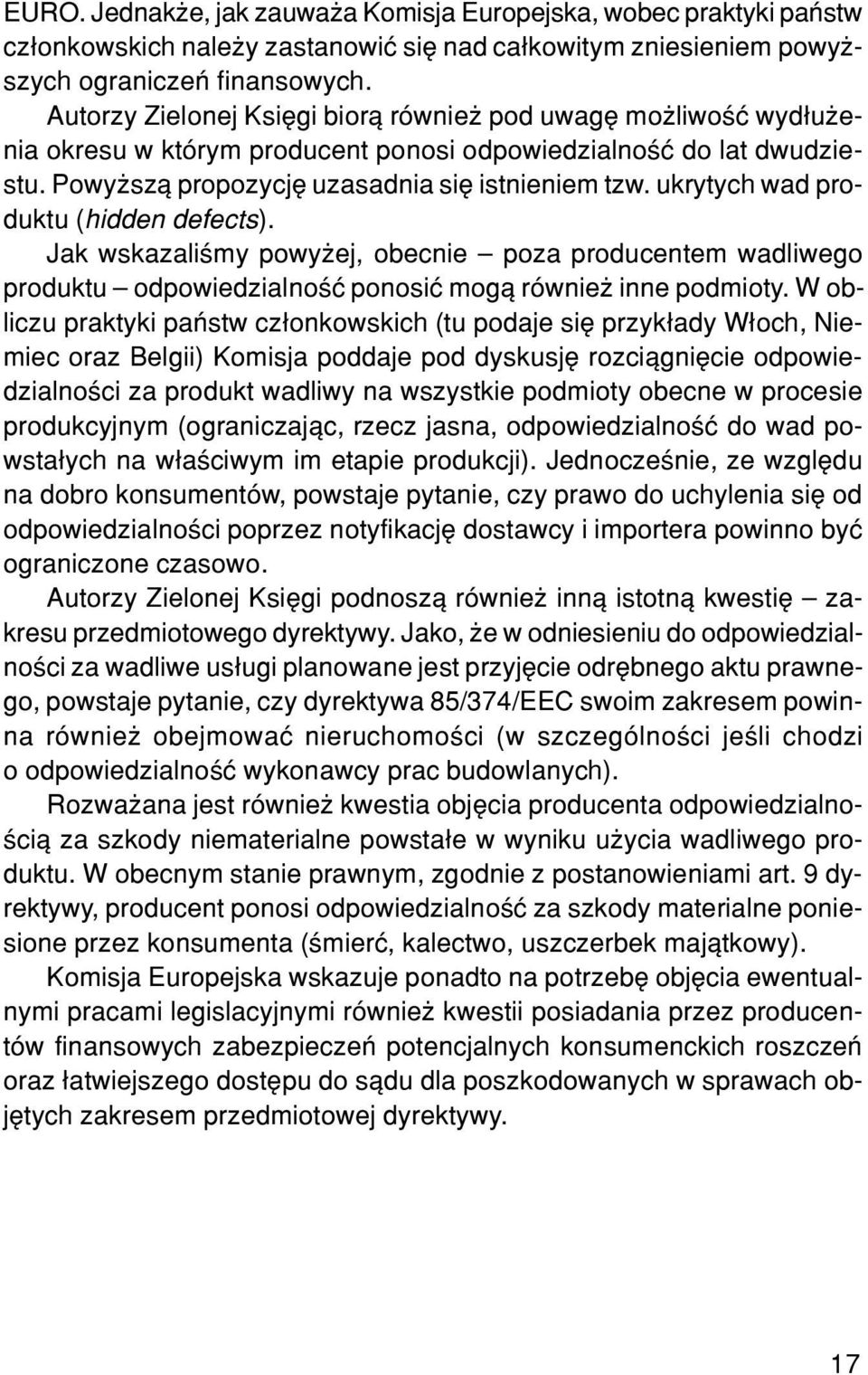 ukrytych wad produktu (hidden defects). Jak wskazaliœmy powy ej, obecnie poza producentem wadliwego produktu odpowiedzialnoœæ ponosiæ mog¹ równie inne podmioty.