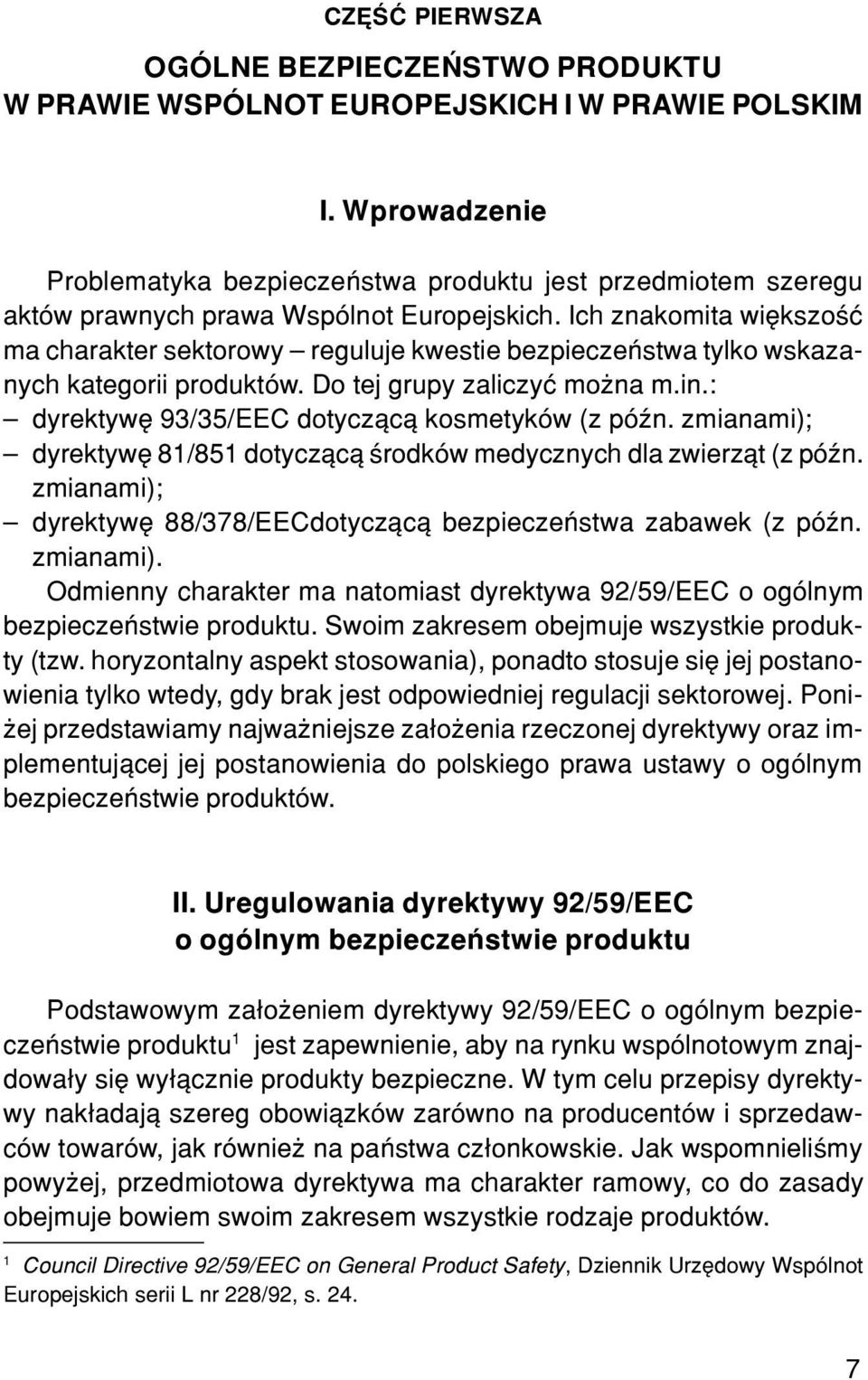 Ich znakomita wiêkszoœæ ma charakter sektorowy reguluje kwestie bezpieczeñstwa tylko wskazanych kategorii produktów. Do tej grupy zaliczyæ mo na m.in.