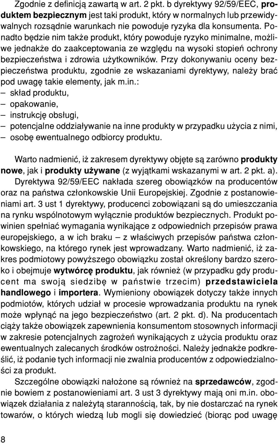 Przy dokonywaniu oceny bezpieczeñstwa produktu, zgodnie ze wskazaniami dyrektywy, nale y braæ pod uwagê takie elementy, jak m.in.