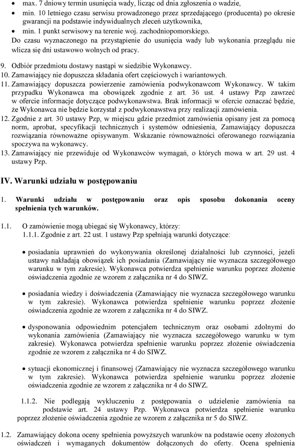 zachodniopomorskiego. Do czasu wyznaczonego na przystąpienie do usunięcia wady lub wykonania przeglądu nie wlicza się dni ustawowo wolnych od pracy. 9.