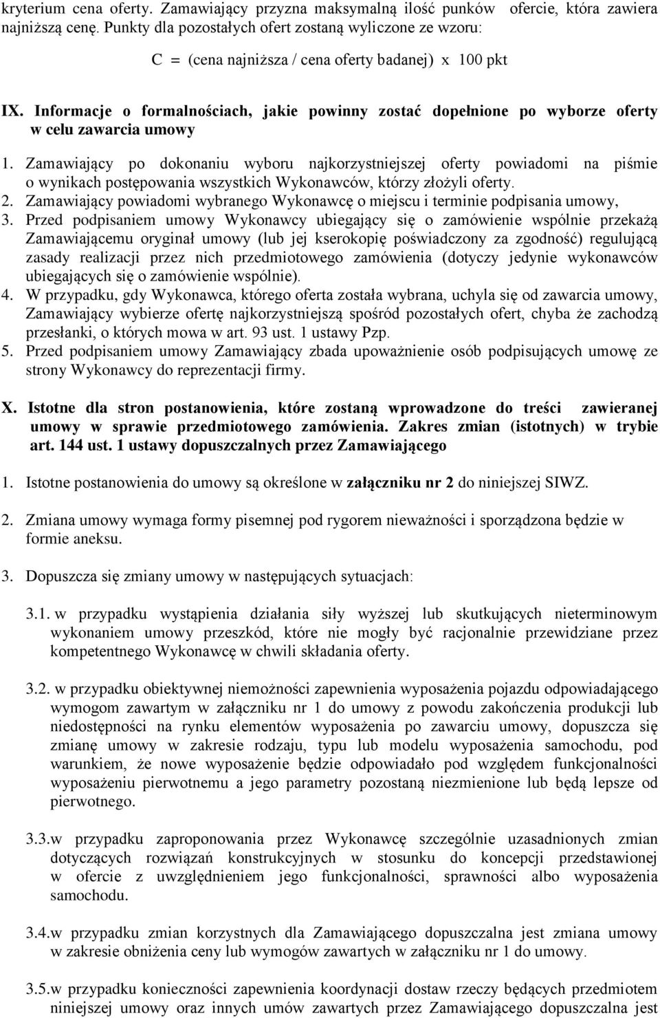 Informacje o formalnościach, jakie powinny zostać dopełnione po wyborze oferty w celu zawarcia umowy 1.