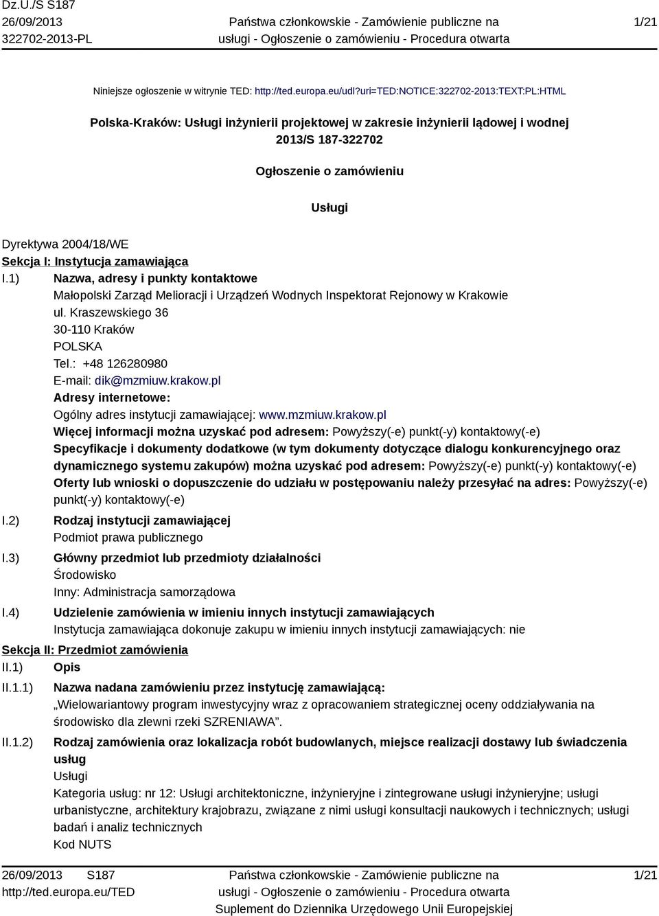 Sekcja I: Instytucja zamawiająca I.1) Nazwa, adresy i punkty kontaktowe Małopolski Zarząd Melioracji i Urządzeń Wodnych Inspektorat Rejonowy w Krakowie ul. Kraszewskiego 36 30-110 Kraków POLSKA Tel.