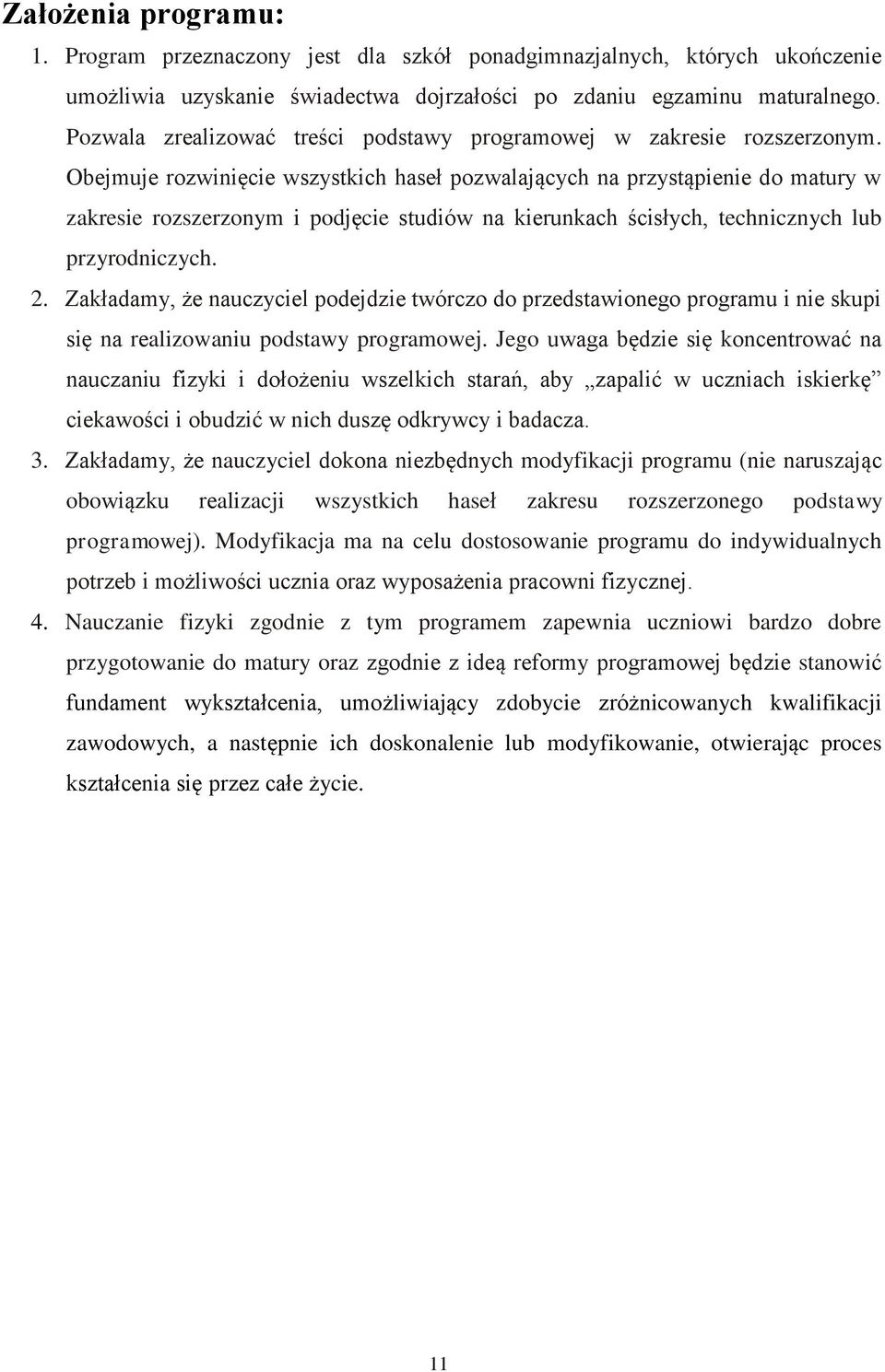 Obejmuje rozwinięcie wszystkich haseł pozwalających na przystąpienie do matury w zakresie rozszerzonym i podjęcie studiów na kierunkach ścisłych, technicznych lub przyrodniczych. 2.