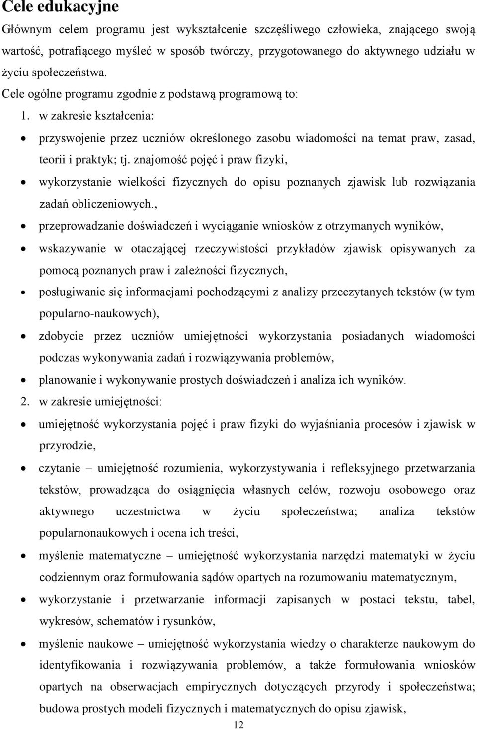 znajomość pojęć i praw fizyki, wykorzystanie wielkości fizycznych do opisu poznanych zjawisk lub rozwiązania zadań obliczeniowych.