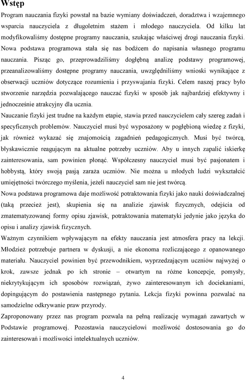 Pisząc go, przeprowadziliśmy dogłębną analizę podstawy programowej, przeanalizowaliśmy dostępne programy nauczania, uwzględniliśmy wnioski wynikające z obserwacji uczniów dotyczące rozumienia i