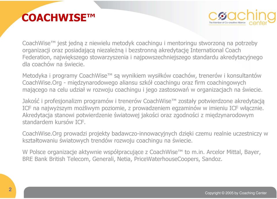 Org - międzynarodowego aliansu szkół coachingu oraz firm coachingowych mającego na celu udział w rozwoju coachingu i jego zastosowań w organizacjach na świecie.