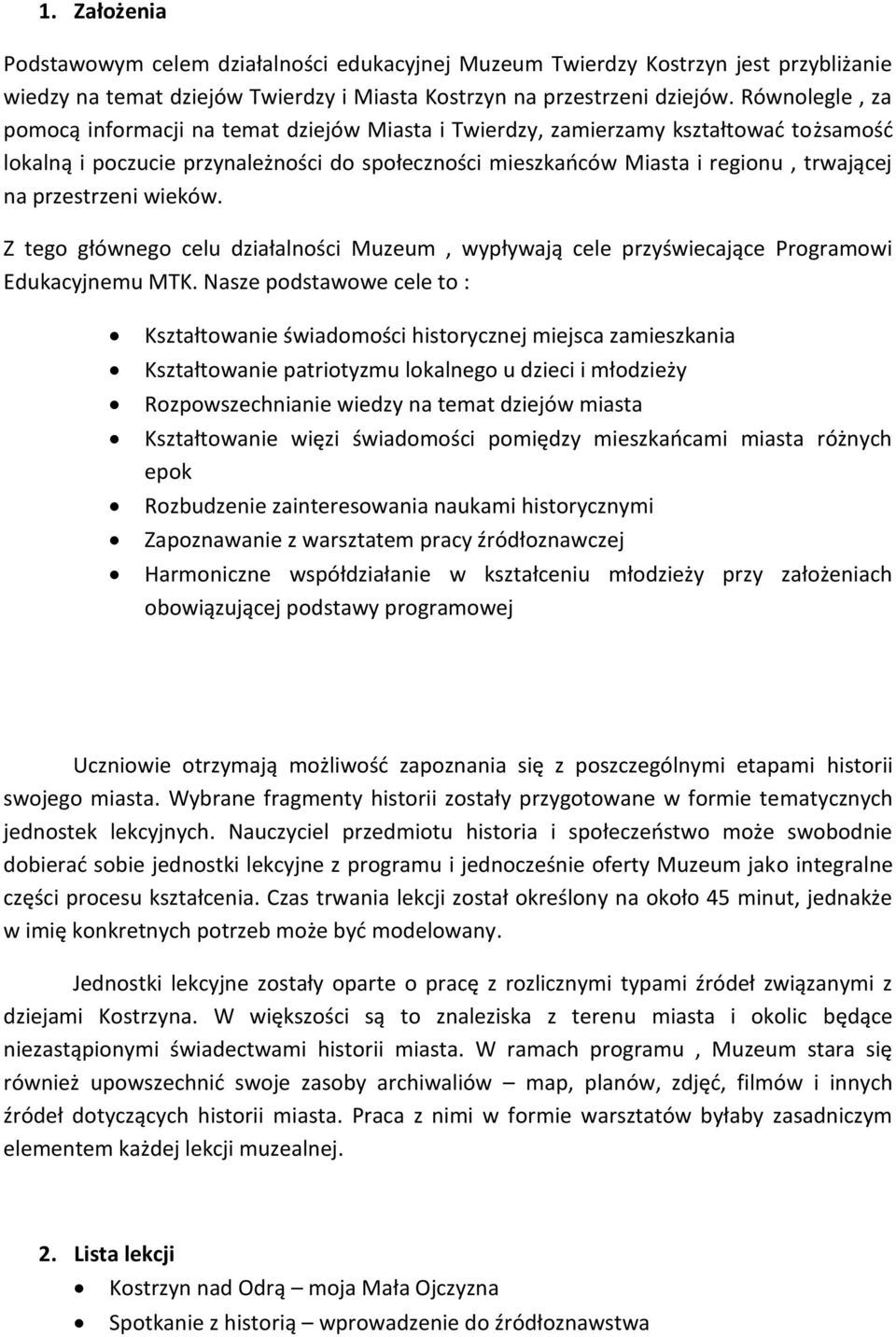 przestrzeni wieków. Z tego głównego celu działalności Muzeum, wypływają cele przyświecające Programowi Edukacyjnemu MTK.