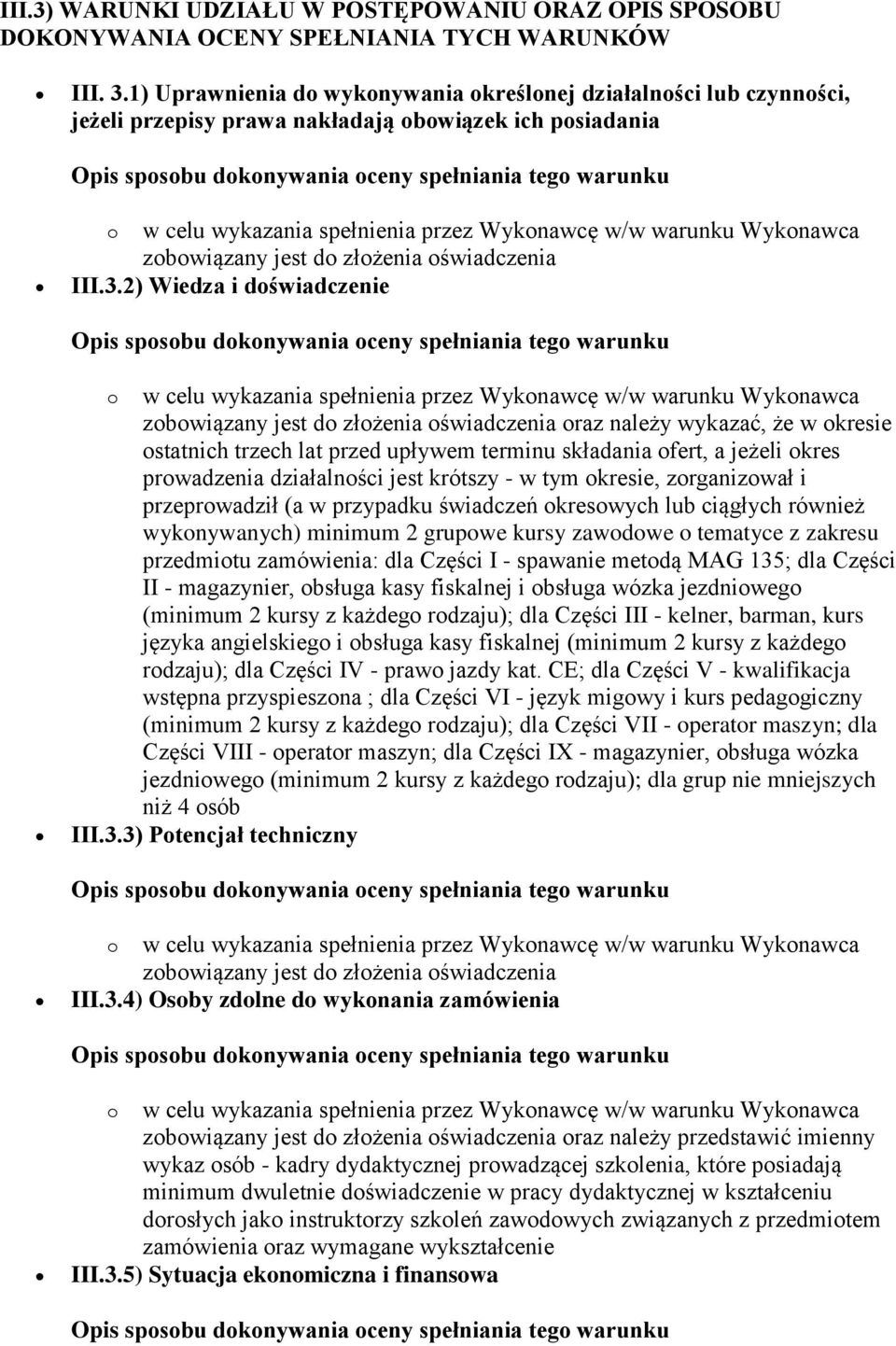 2) Wiedza i doświadczenie oraz należy wykazać, że w okresie ostatnich trzech lat przed upływem terminu składania ofert, a jeżeli okres prowadzenia działalności jest krótszy - w tym okresie,