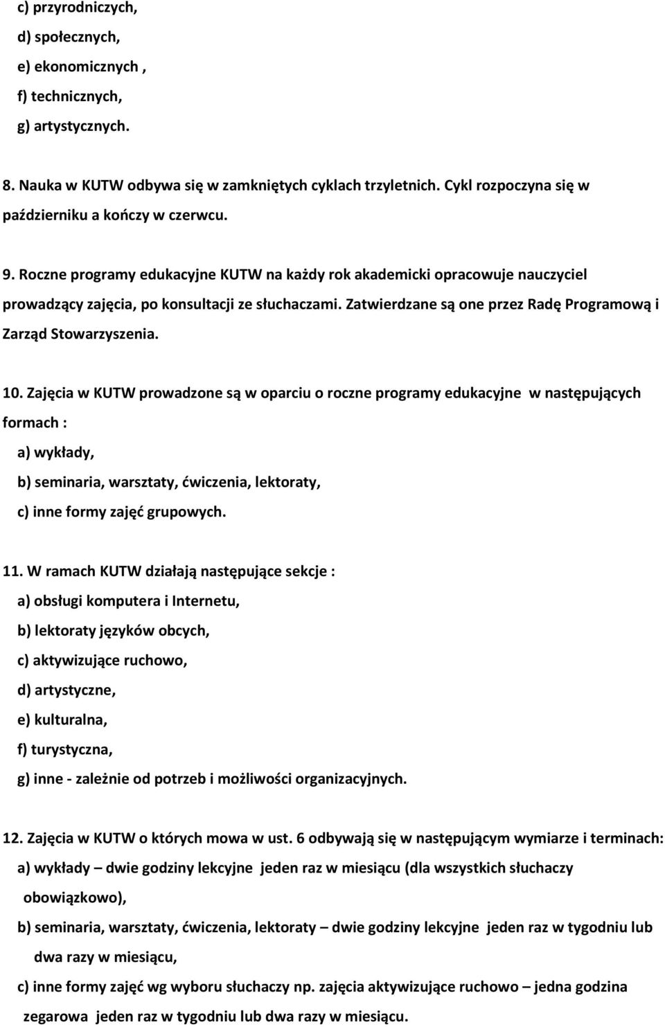 Zatwierdzane są one przez Radę Programową i Zarząd Stowarzyszenia. 10.