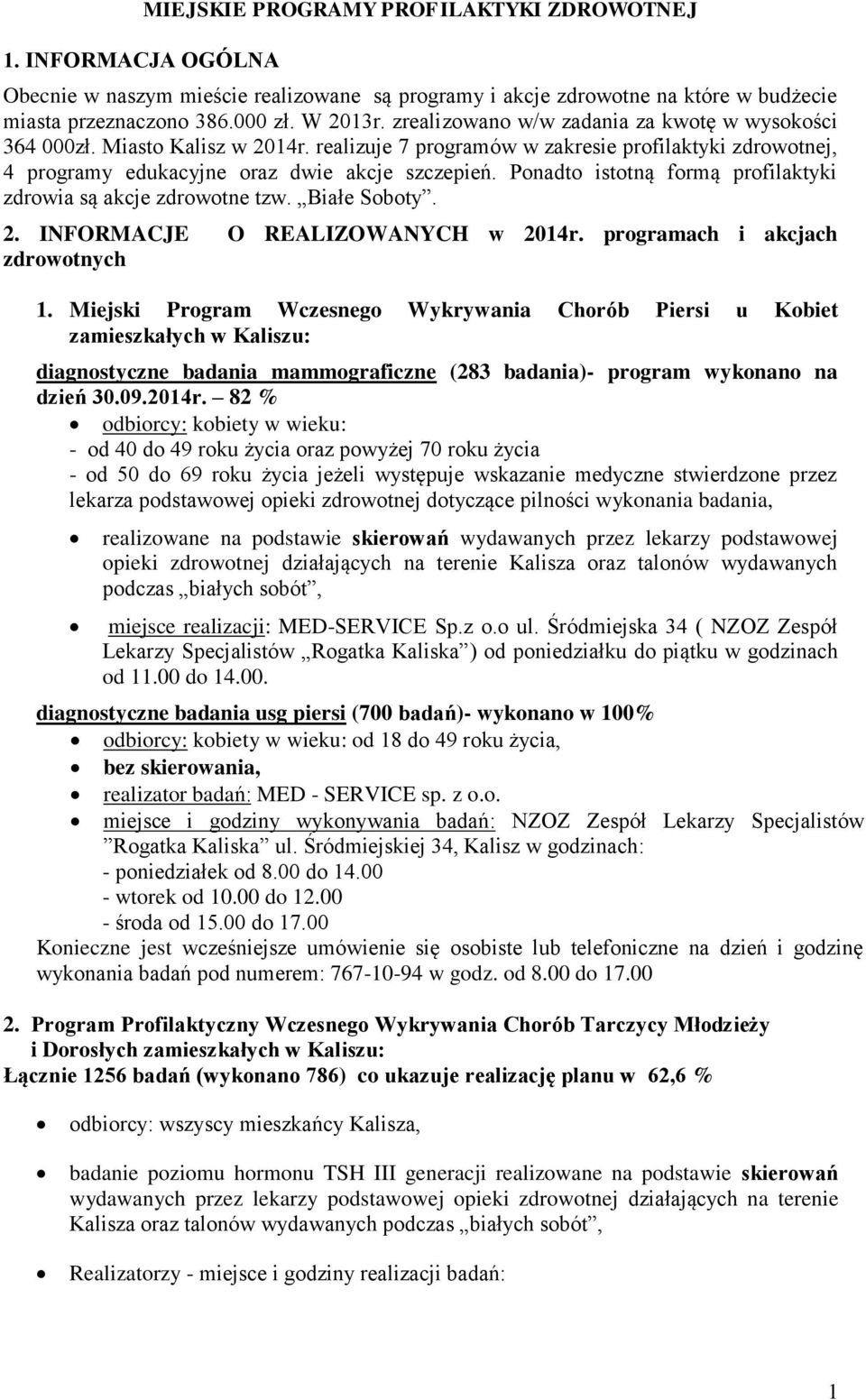 Ponadto istotną formą profilaktyki zdrowia są akcje zdrowotne tzw. Białe Soboty. 2. INFORMACJE O REALIZOWANYCH w 2014r. programach i akcjach zdrowotnych 1.