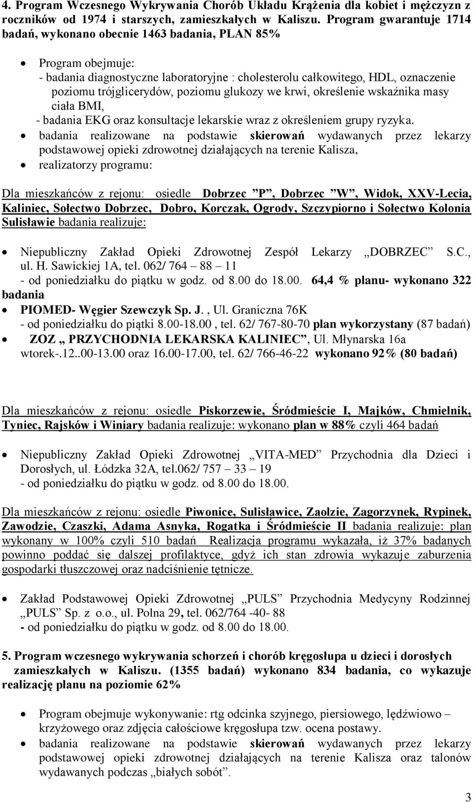 poziomu glukozy we krwi, określenie wskaźnika masy ciała BMI, - badania EKG oraz konsultacje lekarskie wraz z określeniem grupy ryzyka.