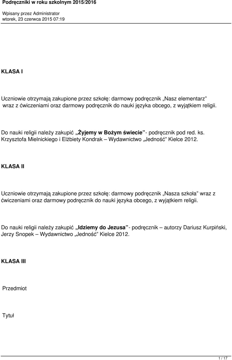 KLASA II Uczniowie otrzymają zakupione przez szkołę: darmowy podręcznik Nasza szkoła wraz z ćwiczeniami oraz darmowy podręcznik do nauki języka obcego, z wyjątkiem