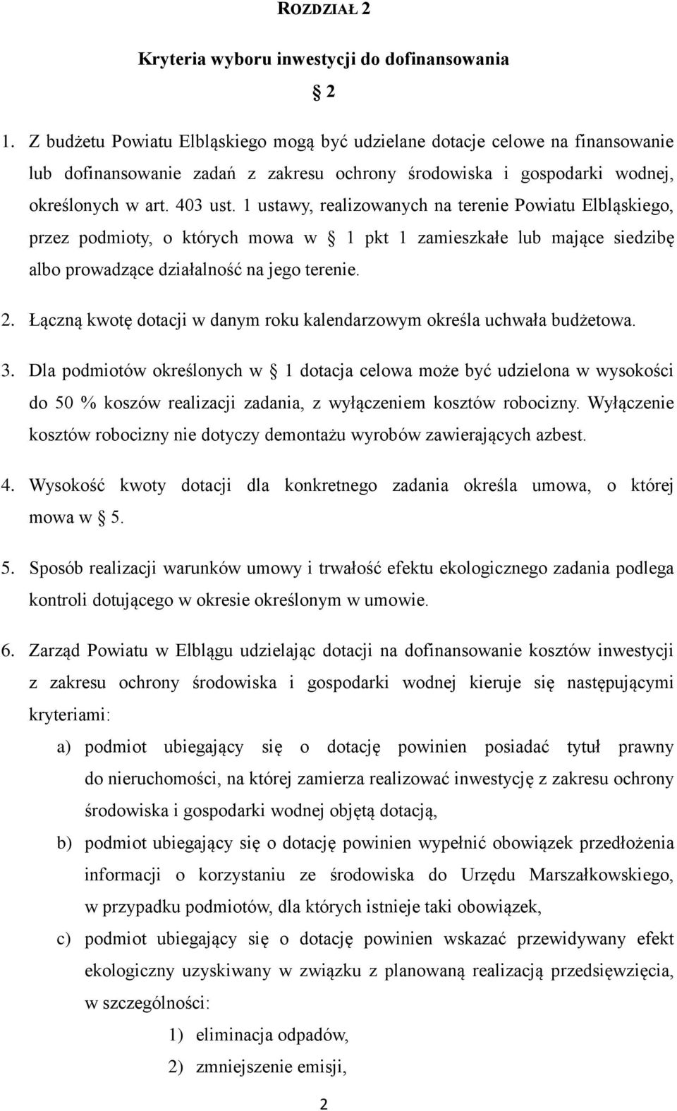 1 ustawy, realizowanych na terenie Powiatu Elbląskiego, przez podmioty, o których mowa w 1 pkt 1 zamieszkałe lub mające siedzibę albo prowadzące działalność na jego terenie. 2.