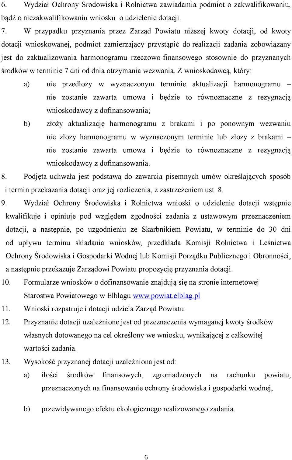 harmonogramu rzeczowo-finansowego stosownie do przyznanych środków w terminie 7 dni od dnia otrzymania wezwania.