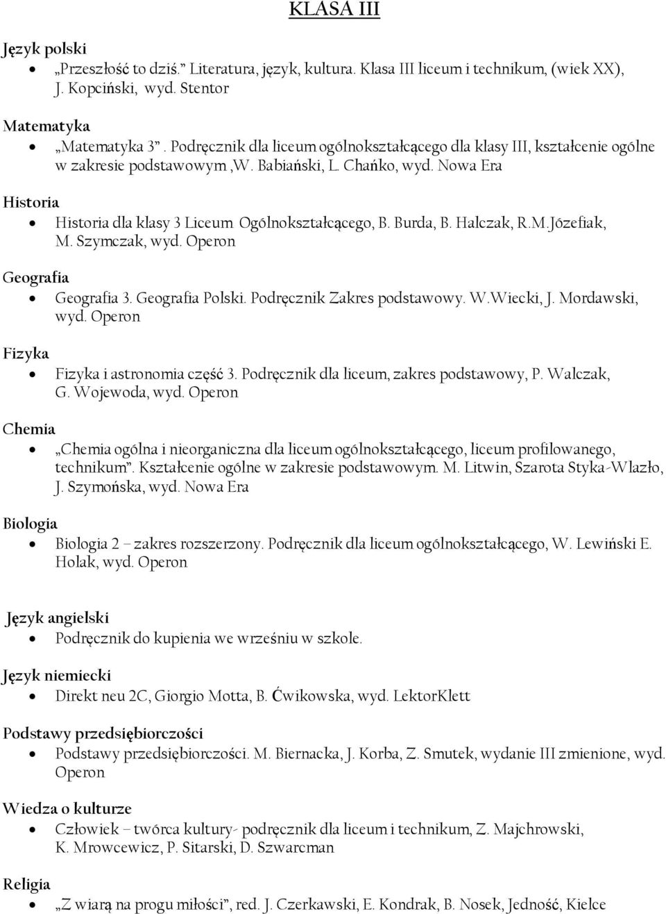 M.Józefiak, M. Szymczak, 3. Polski. Podręcznik Zakres podstawowy. W.Wiecki, J. Mordawski, i astronomia część 3. Podręcznik dla liceum, zakres podstawowy, P. Walczak, G.