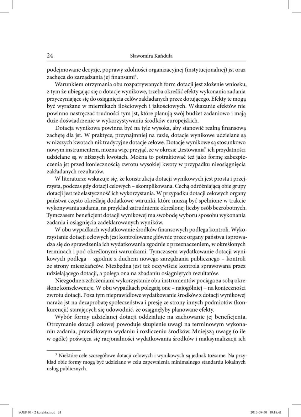 zakładanych przez dotującego. Efekty te mogą być wyrażane w miernikach ilościowych i jakościowych.