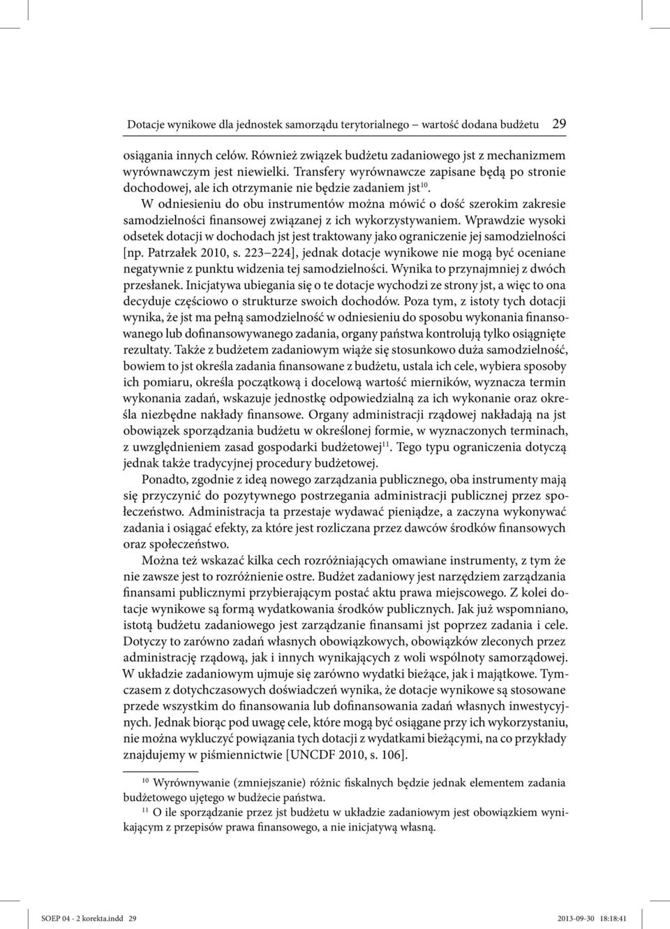 W odniesieniu do obu instrumentów można mówić o dość szerokim zakresie samodzielności finansowej związanej z ich wykorzystywaniem.