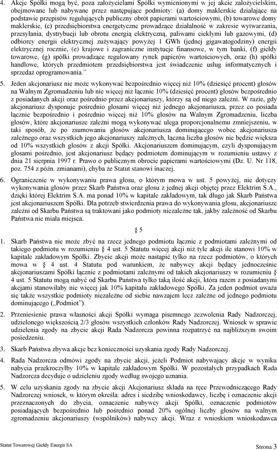 obrotu energią elektryczną, paliwami ciekłymi lub gazowymi, (d) odbiorcy energii elektrycznej zużywający powyżej 1 GWh (jednej gigawatogodziny) energii elektrycznej rocznie, (e) krajowe i zagraniczne