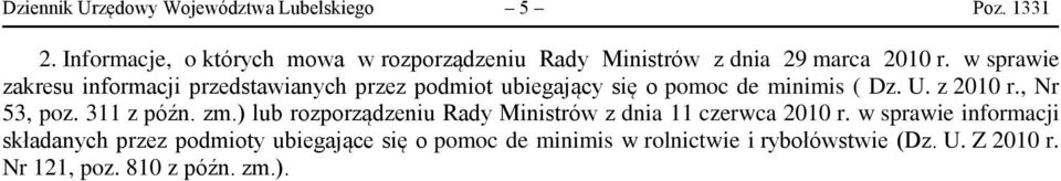 w sprawie zakresu informacji przedstawianych przez podmiot ubiegający się o pomoc de minimis ( Dz. U. z 2010 r., Nr 53, poz.