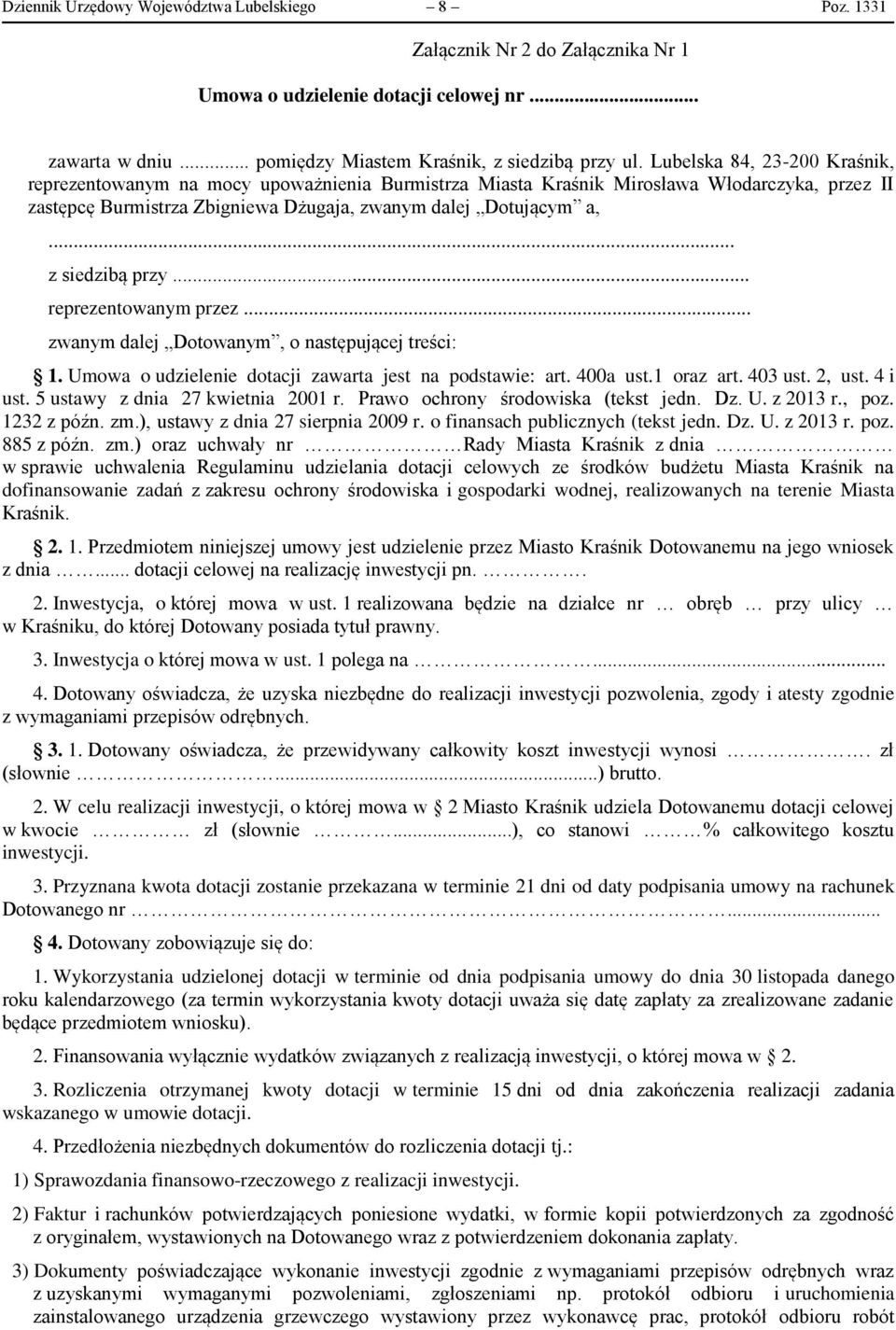 .. z siedzibą przy... reprezentowanym przez... zwanym dalej Dotowanym, o następującej treści: 1. Umowa o udzielenie dotacji zawarta jest na podstawie: art. 400a ust.1 oraz art. 403 ust. 2, ust.