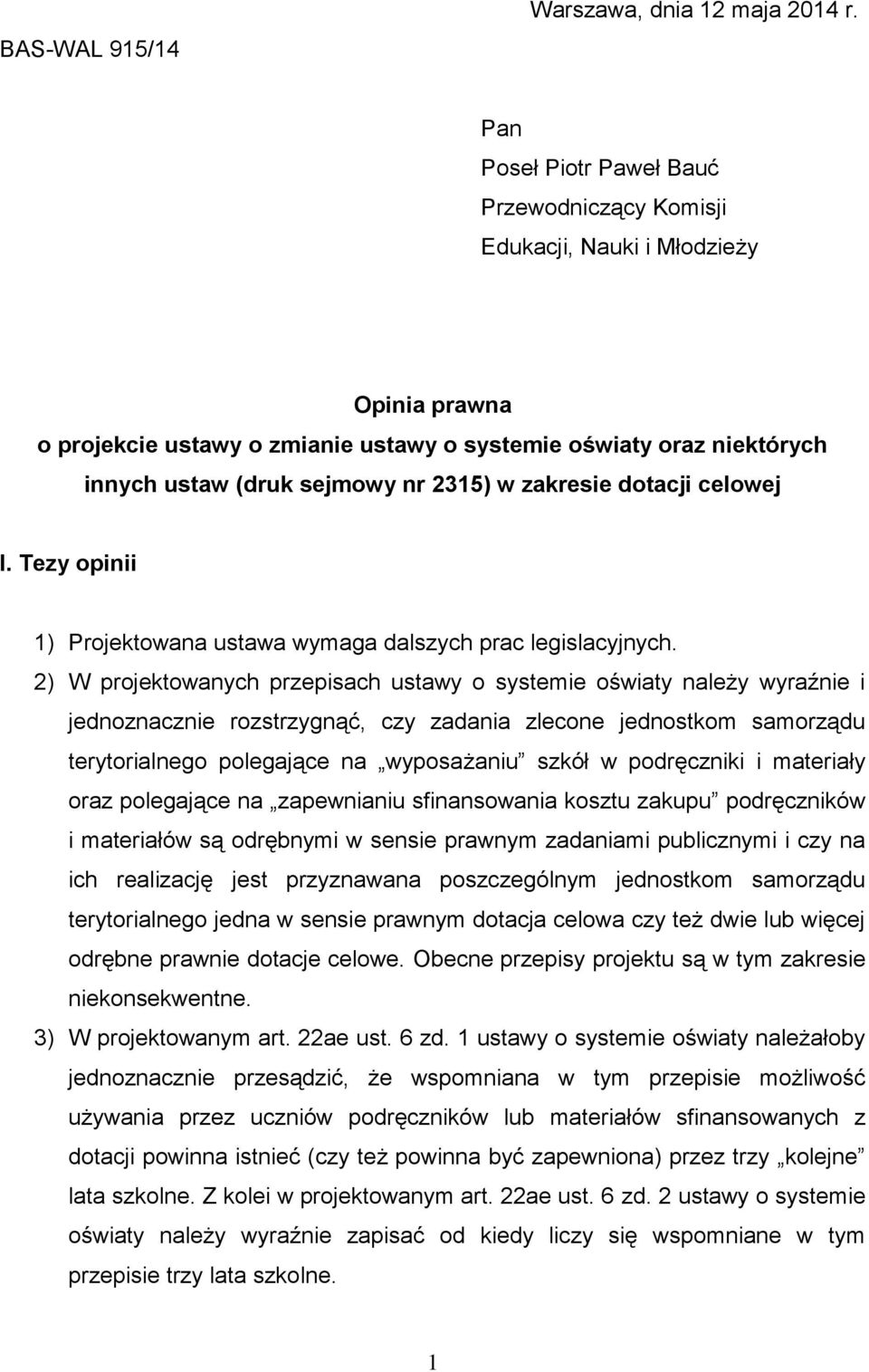 w zakresie dotacji celowej I. Tezy opinii 1) Projektowana ustawa wymaga dalszych prac legislacyjnych.