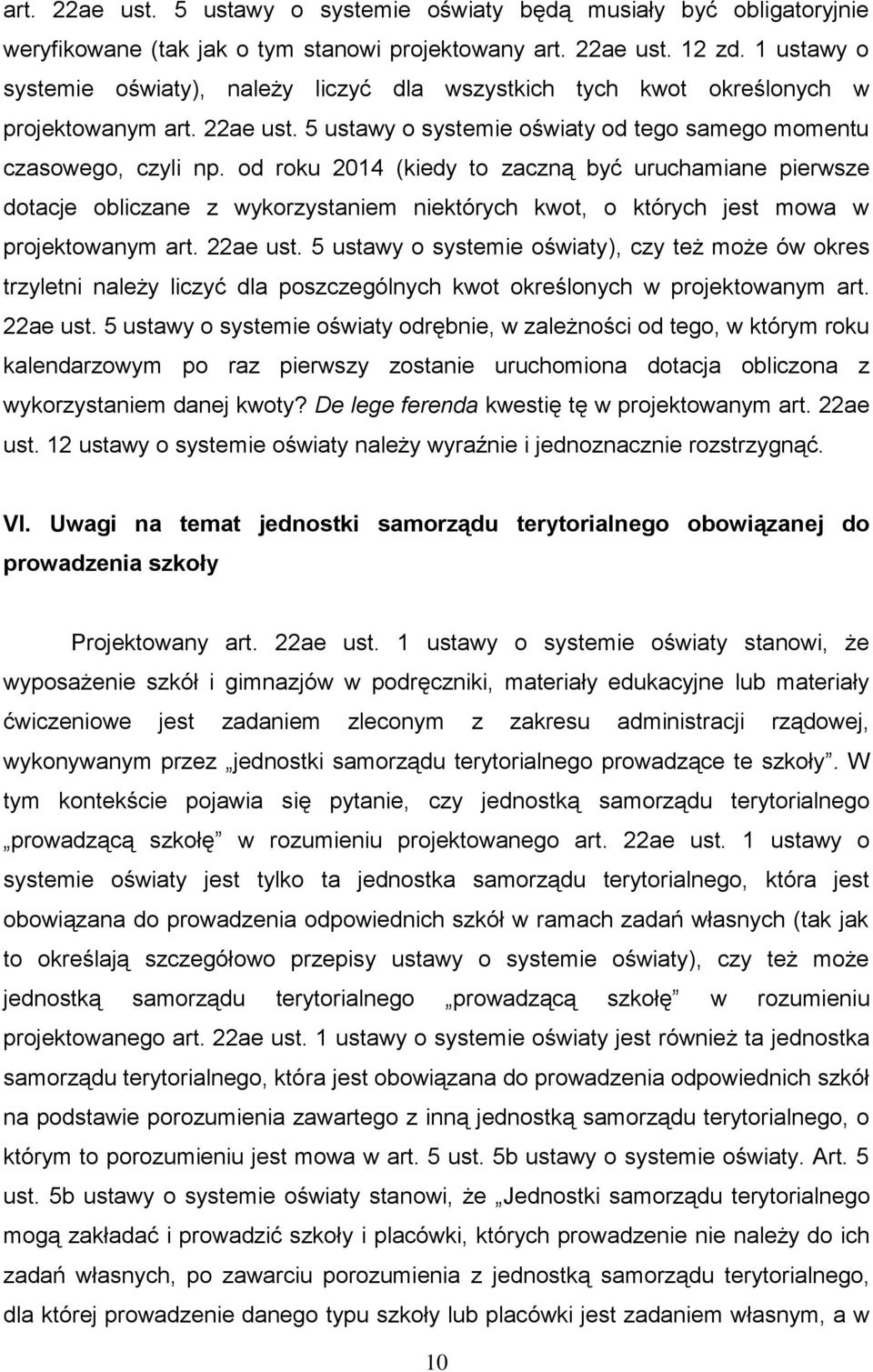 od roku 2014 (kiedy to zaczną być uruchamiane pierwsze dotacje obliczane z wykorzystaniem niektórych kwot, o których jest mowa w projektowanym art. 22ae ust.