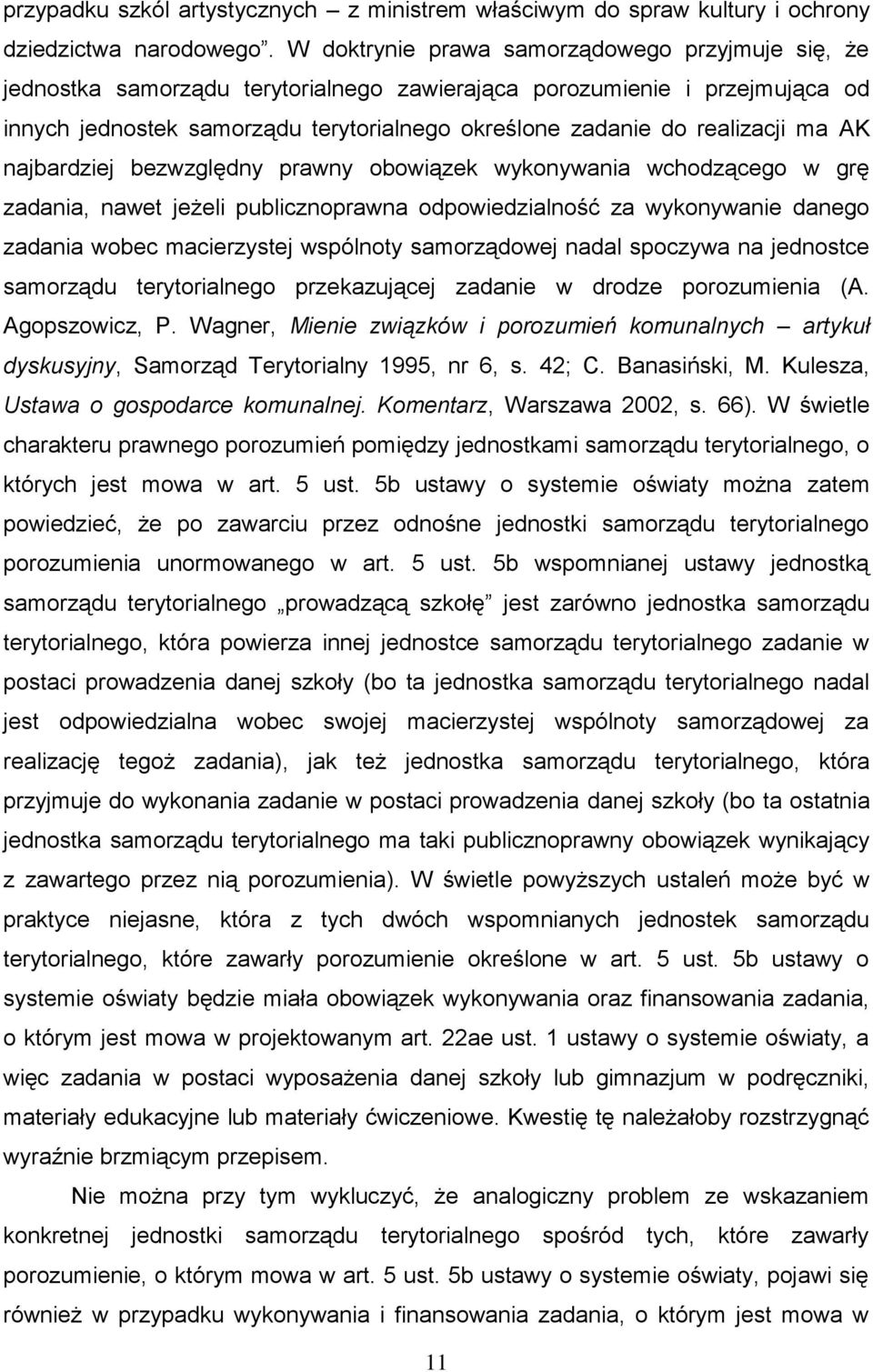 realizacji ma AK najbardziej bezwzględny prawny obowiązek wykonywania wchodzącego w grę zadania, nawet jeżeli publicznoprawna odpowiedzialność za wykonywanie danego zadania wobec macierzystej