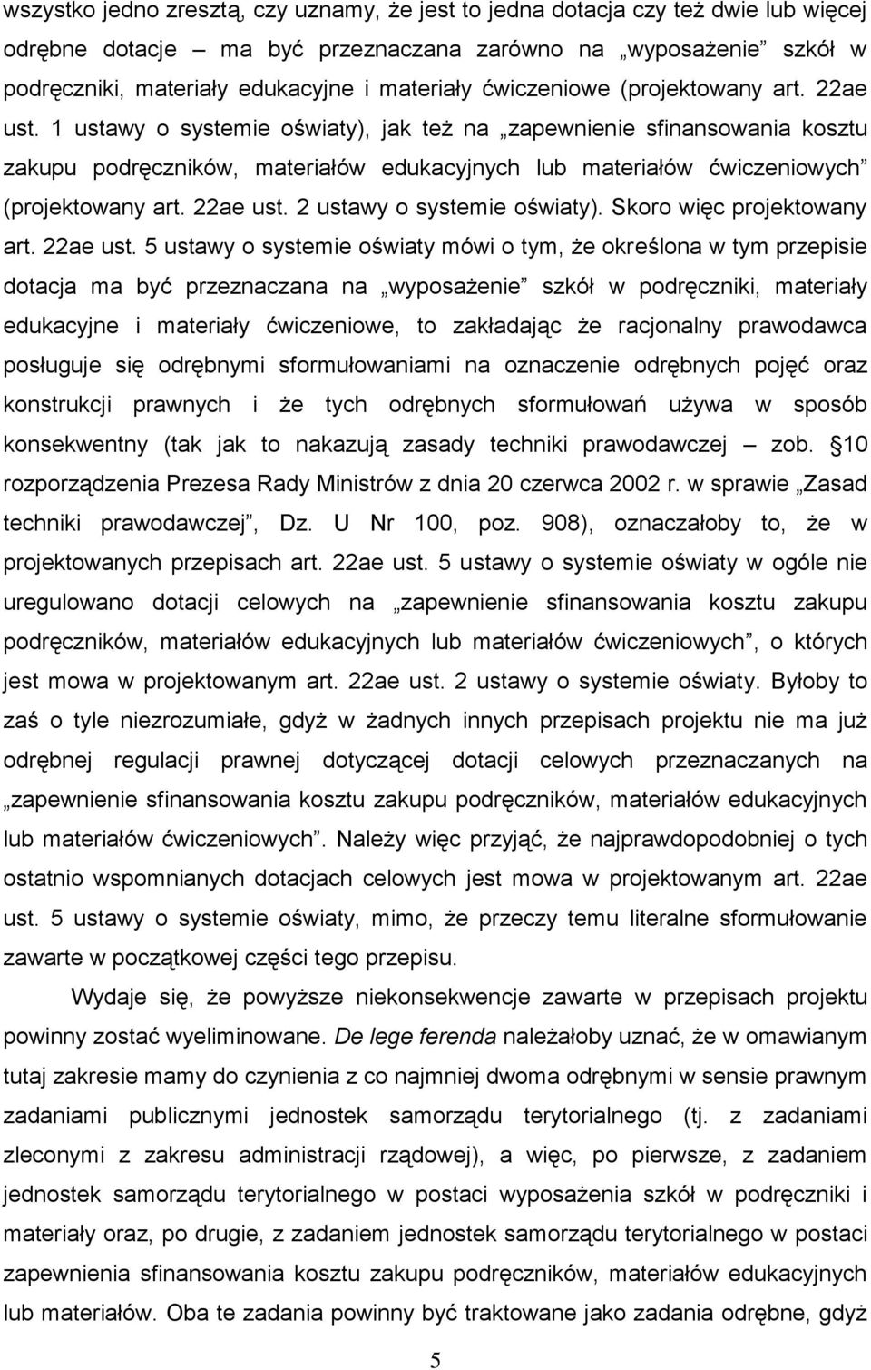 1 ustawy o systemie oświaty), jak też na zapewnienie sfinansowania kosztu zakupu podręczników, materiałów edukacyjnych lub materiałów ćwiczeniowych (projektowany art. 22ae ust.