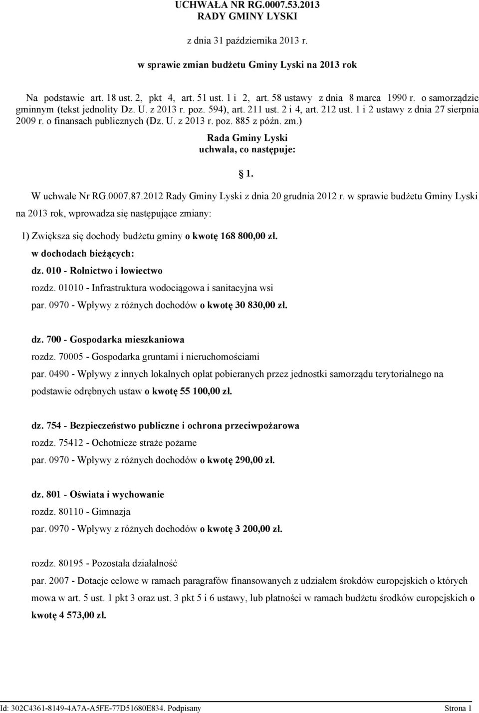 o finansach publicznych (Dz. U. z 2013 r. poz. 885 z późn. zm.) Rada Gminy Lyski uchwala, co następuje: 1. W uchwale Nr RG.0007.87.2012 Rady Gminy Lyski z dnia 20 grudnia 2012 r.