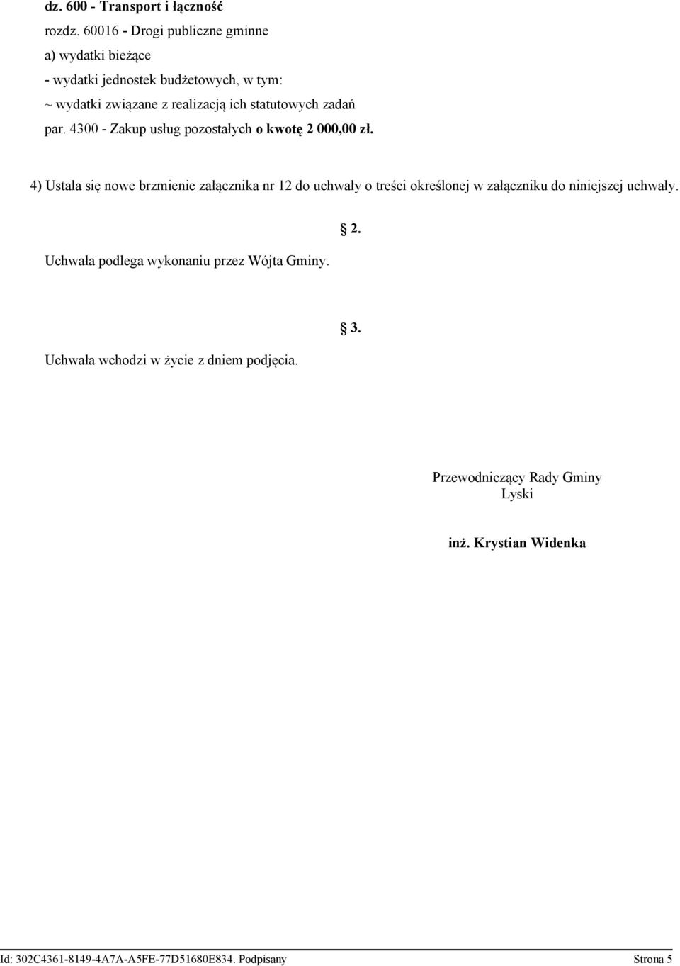 4) Ustala się nowe brzmienie załącznika nr 12 do uchwały o treści określonej w załączniku do niniejszej uchwały.