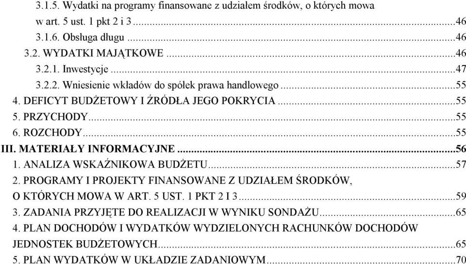 MATERIAŁY INFORMACYJNE...56 1. ANALIZA WSKAŹNIKOWA BUDŻETU...57 2. PROGRAMY I PROJEKTY FINANSOWANE Z UDZIAŁEM ŚRODKÓW, O KTÓRYCH MOWA W ART. 5 UST. 1 PKT 2 I 3...59 3.