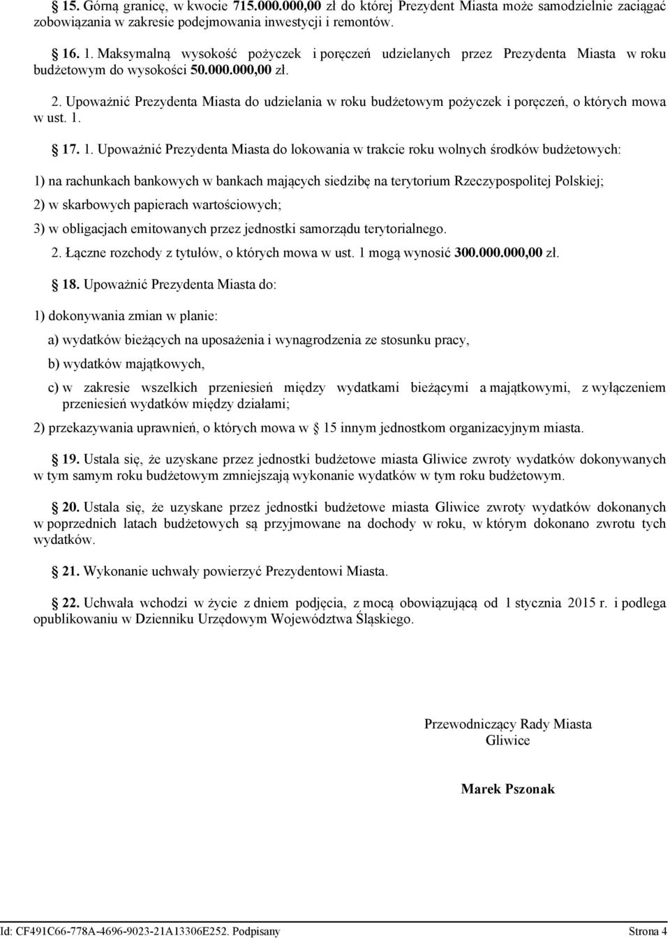 Upoważnić Prezydenta Miasta do udzielania w roku budżetowym pożyczek i poręczeń, o których mowa w ust. 1.