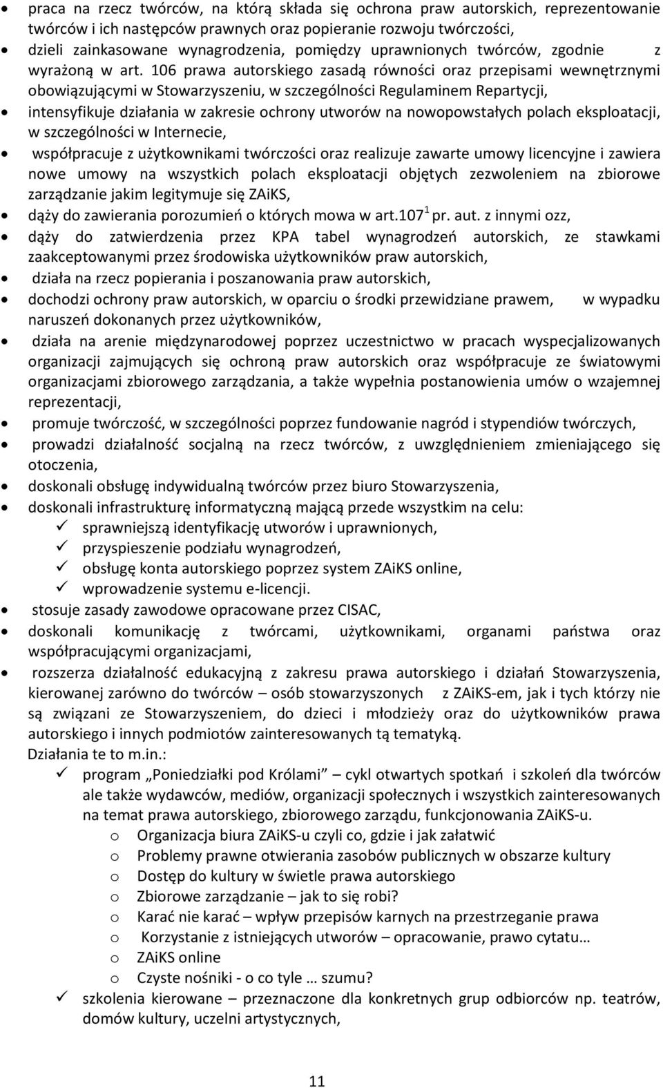 106 prawa autorskiego zasadą równości oraz przepisami wewnętrznymi obowiązującymi w Stowarzyszeniu, w szczególności Regulaminem Repartycji, intensyfikuje działania w zakresie ochrony utworów na
