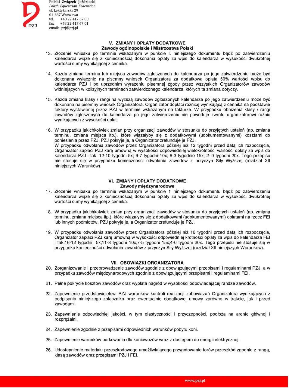 Każda zmiana terminu lub miejsca zawodów zgłoszonych do kalendarza po jego zatwierdzeniu może być dokonana wyłącznie na pisemny wniosek Organizatora za dodatkową opłatą 50% wartości wpisu do