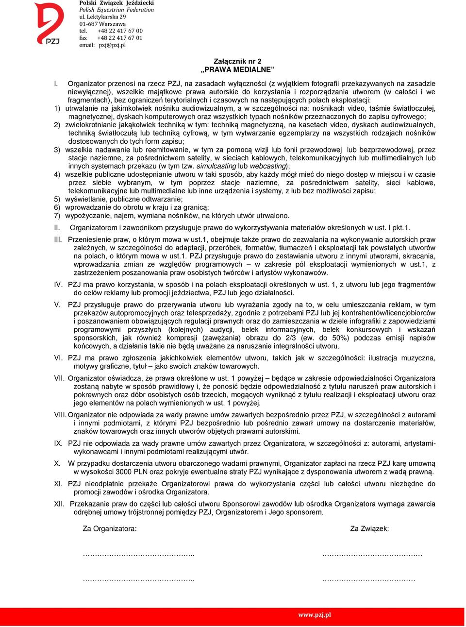 (w całości i we fragmentach), bez ograniczeń terytorialnych i czasowych na następujących polach eksploatacji: 1) utrwalanie na jakimkolwiek nośniku audiowizualnym, a w szczególności na: nośnikach