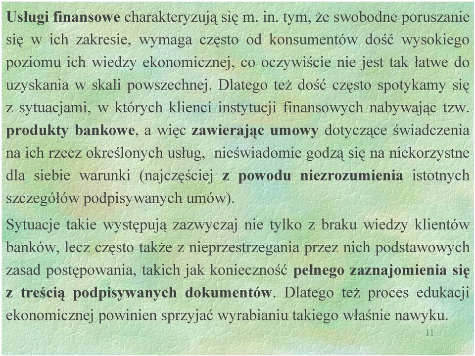 Dlatego też dość często spotykamy się z sytuacjami, w których klienci instytucji finansowych nabywając tzw.