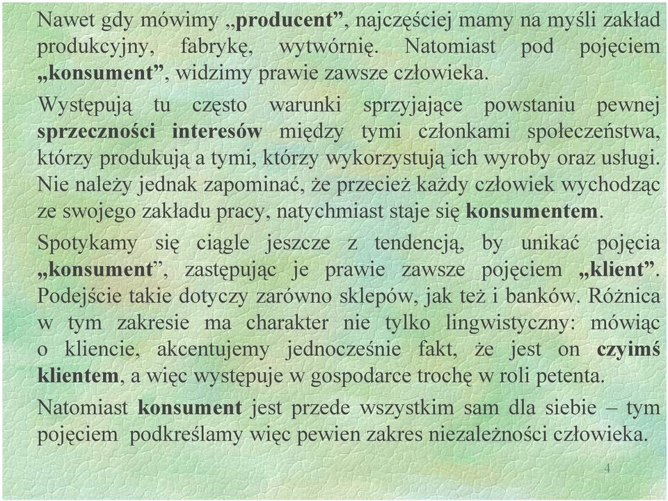 Nie należy jednak zapominać, że przecież każdy człowiek wychodząc ze swojego zakładu pracy, natychmiast staje się konsumentem.