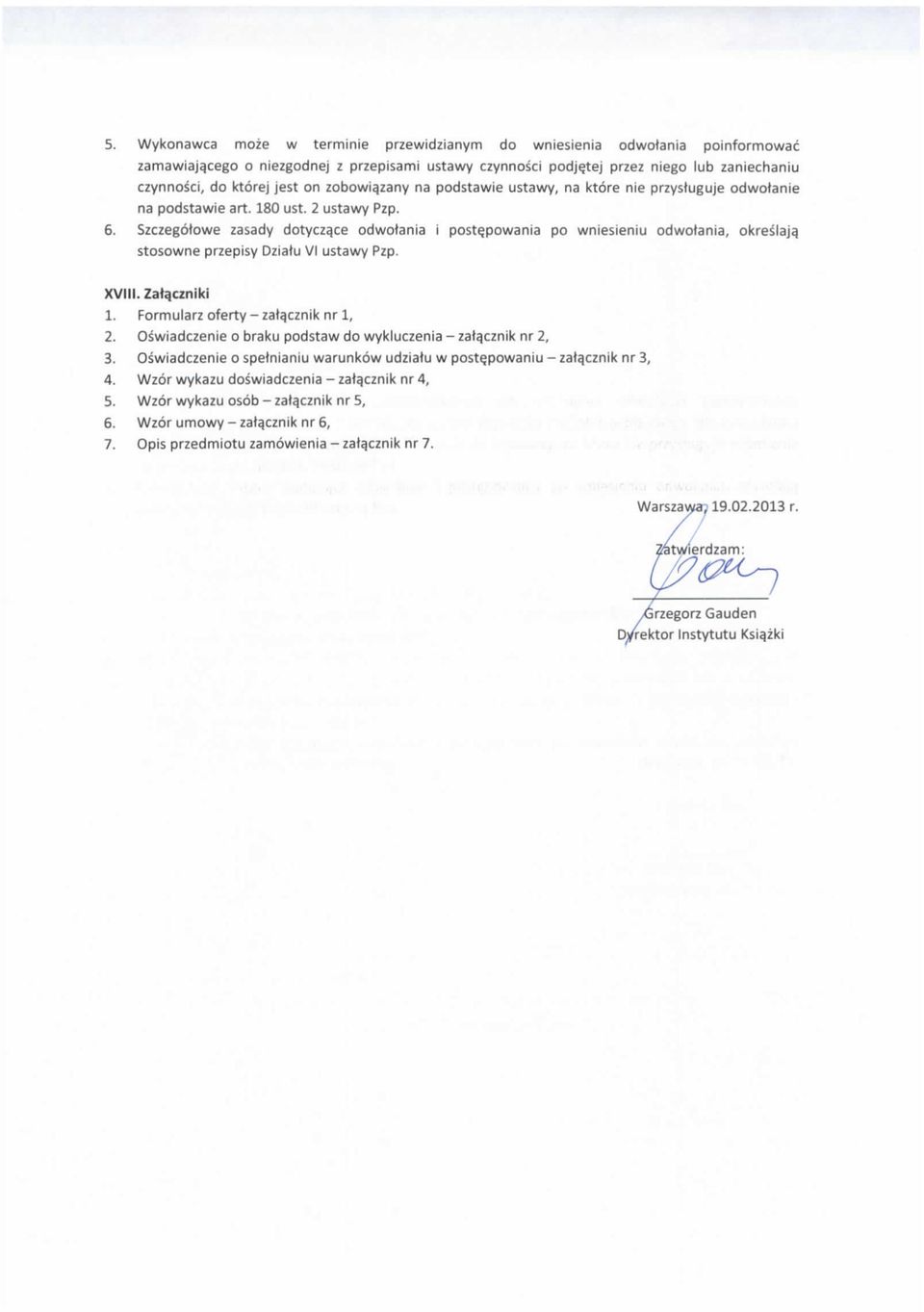 Szczegotowe zasady dotycz^ce odwotania i postqpowania po wniesieniu odwotania, okreslaj^ stosowne przepisy Dziatu VI ustawy Pzp. XVIII. Zatqczniki 1. Formularz oferty - zata_cznik nr 1, 2.