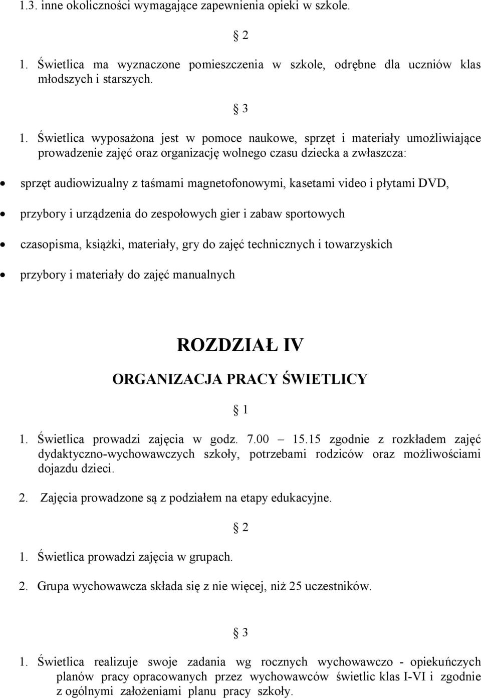 kasetami video i płytami DVD, przybory i urządzenia do zespołowych gier i zabaw sportowych czasopisma, książki, materiały, gry do zajęć technicznych i towarzyskich przybory i materiały do zajęć