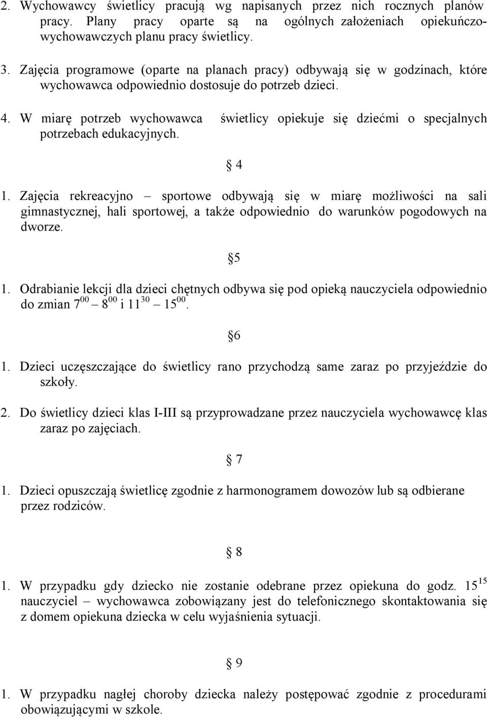 W miarę potrzeb wychowawca świetlicy opiekuje się dziećmi o specjalnych potrzebach edukacyjnych. 4 1.