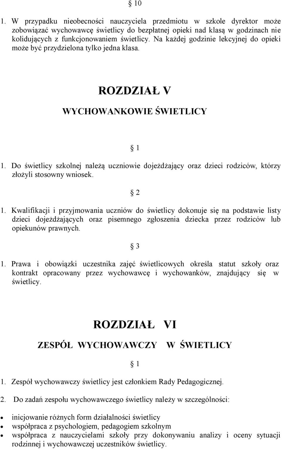 Do świetlicy szkolnej należą uczniowie dojeżdżający oraz dzieci rodziców, którzy złożyli stosowny wniosek. 2 1.