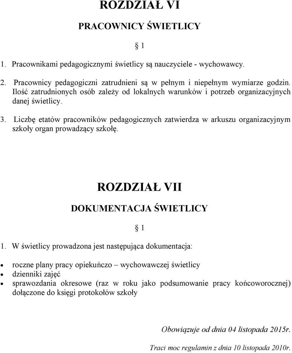 Liczbę etatów pracowników pedagogicznych zatwierdza w arkuszu organizacyjnym szkoły organ prowadzący szkołę. ROZDZIAŁ VII DOKUMENTACJA ŚWIETLICY 1.