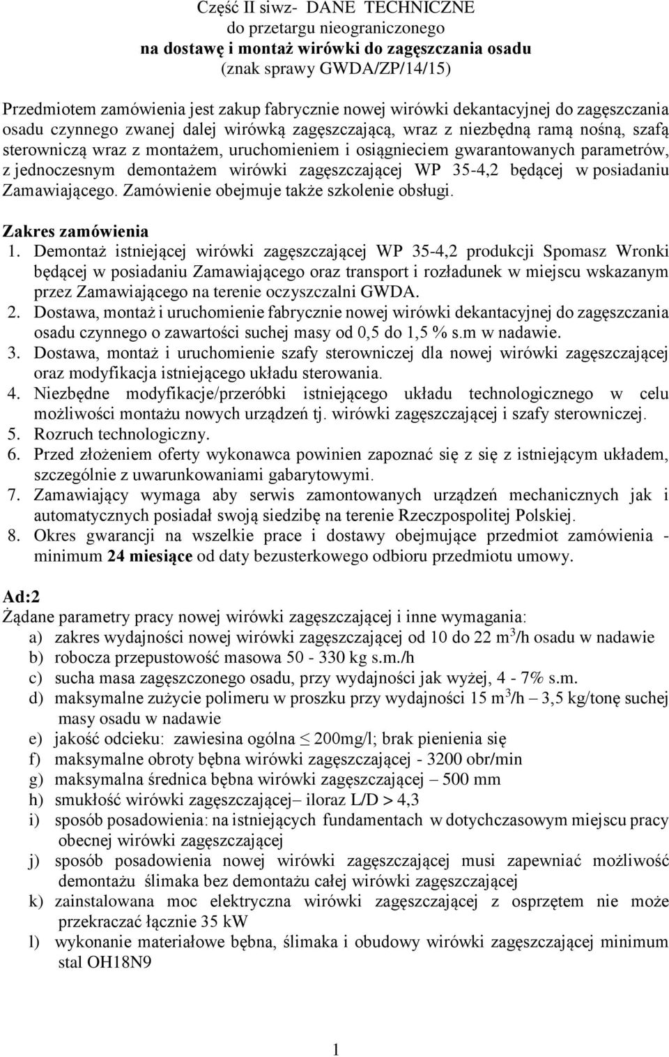 parametrów, z jednoczesnym demontażem wirówki zagęszczającej WP 35-4,2 będącej w posiadaniu Zamawiającego. Zamówienie obejmuje także szkolenie obsługi. Zakres zamówienia 1.