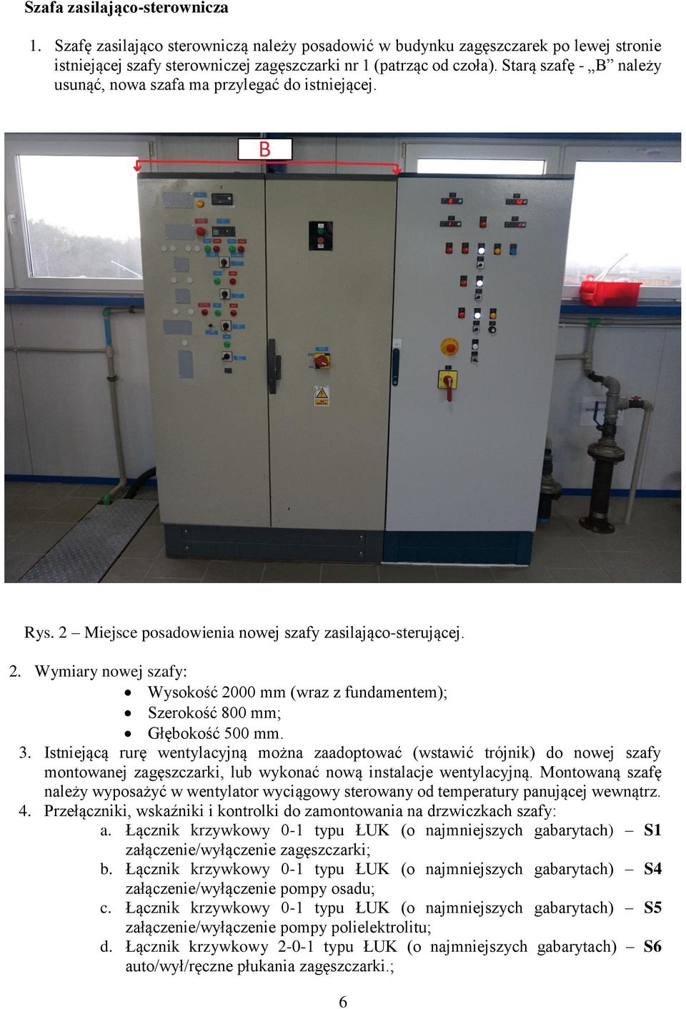 3. Istniejącą rurę wentylacyjną można zaadoptować (wstawić trójnik) do nowej szafy montowanej zagęszczarki, lub wykonać nową instalacje wentylacyjną.